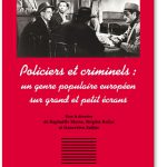 Policiers et criminels : un genre populaire européen sur grand et petit écrans (Collectif)
