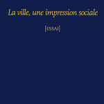 La ville, une impression sociale (Patrick Baudry)
