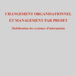 Changement organisationnel et management par projet : mobilisation des systèmes d'information