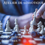 La sémiotique visuelle et ses écritures - Atelier n°6 de sémiotique 2019-2020