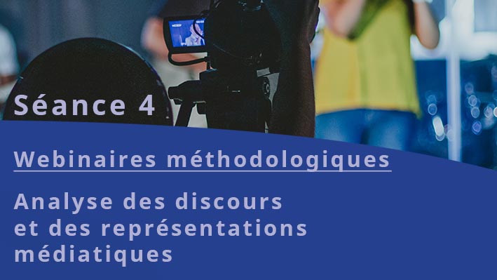You are currently viewing Webinaires méthodologiques : Analyse des discours et des représentations médiatiques – Séance 4