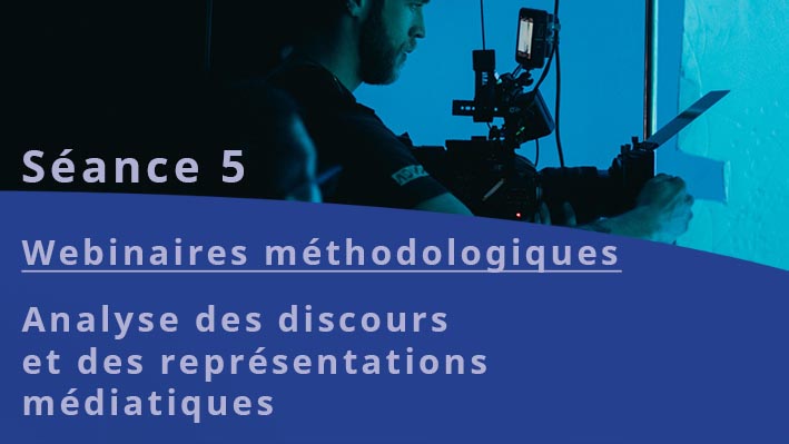 You are currently viewing Webinaires méthodologiques : Analyse des discours et des représentations médiatiques – Séance 5