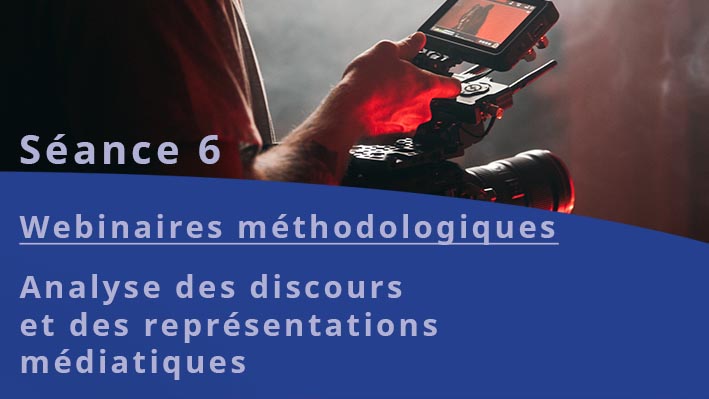 You are currently viewing Webinaires méthodologiques : Analyse des discours et des représentations médiatiques – Séance 6