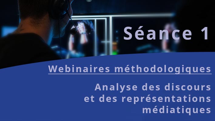 You are currently viewing Webinaires méthodologiques : Analyse des discours et des représentations médiatiques – Séance 1