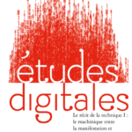 Études digitales 2022 – 1, n° 13. Le récit de la technique I : le machinique entre la manifestation et l’interprétation