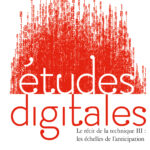 Études digitales 2023 – 1, n°15 – Le récit de la technique III : les échelles de l’anticipation