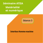 Séminaire Matérialité et Numérique – Séance 3