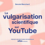 La vulgarisation scientifique sur YouTube, la science en émotions