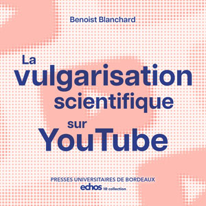 La vulgarisation scientifique sur YouTube, la science en émotions